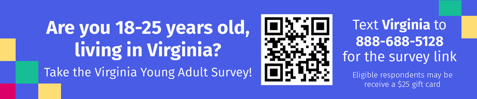 Take the Virginia Young Adults Survey, for Virginians age 18-25.